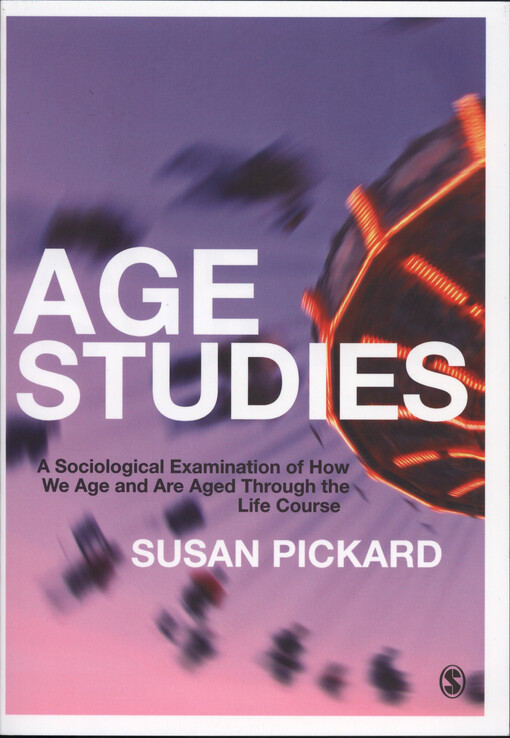 Age studies : a sociological examination of how we age and are aged through the life course