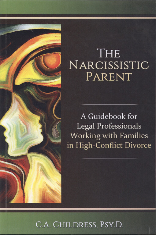 The narcissistic parent : a guidebook for legal professionals working with families in high-conflict divorce