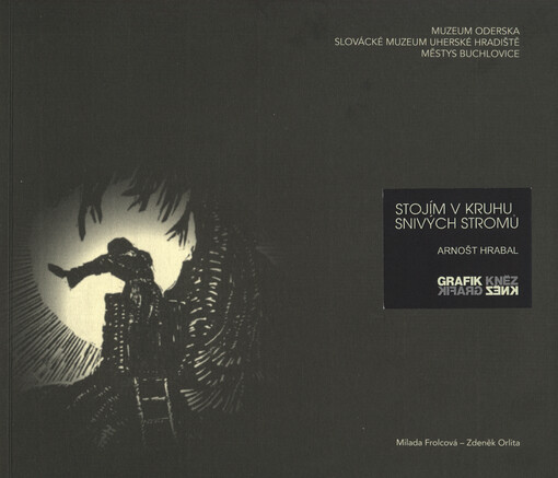 Stojím v kruhu snivých stromů : grafik a kněz, kněz a grafik Arnošt Hrabal : doprovodná publikace k výstavě