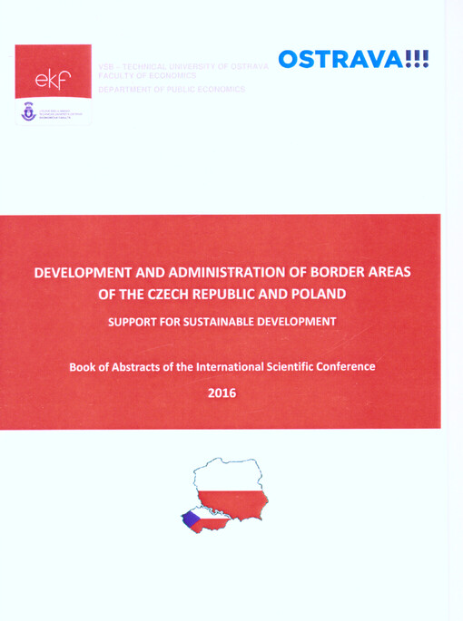 Development and Administration of Border Areas of the Czech Republic and Poland : support for sustainable development : book of abstracts of the international scientific conference : Ostrava, September 2016