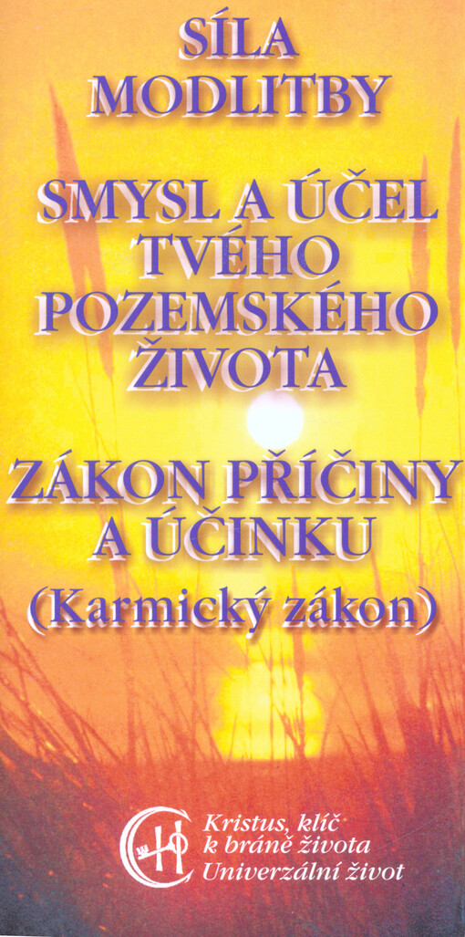 Síla modlitby ; Smysl a účel tvého pozemského života ; Zákon příčiny a účinku (Karmický zákon)