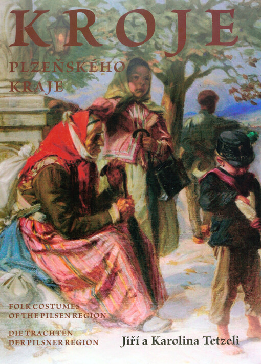 Kroje Plzeňského kraje = Folk costumes of the Pilsen region = Die Trachten der Pilsner Region