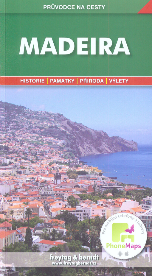 Madeira : podrobné a přehledné informace o historii, kultuře, přírodě a turistickém zázemí Madeiry