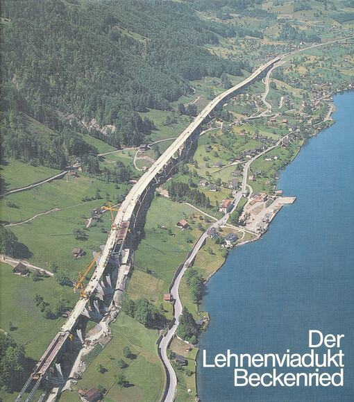 Der Lehnenviadukt Beckenried : Planung, Grundlagen, Submissionswettbewerb, Projekt, Bauausführung