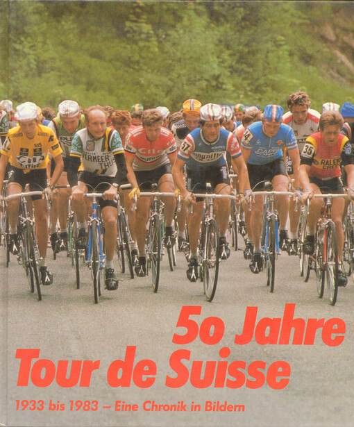 50 Jahre Tour de Suisse : 1933 bis 1983 - eine Chronik in Bildern