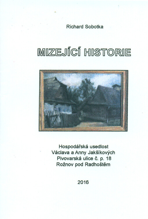 Mizející historie : hospodářská usedlost Václava a Anny Jakšíkových, Pivovarská ulice č.p. 18, Rožnov pod Radhoštěm