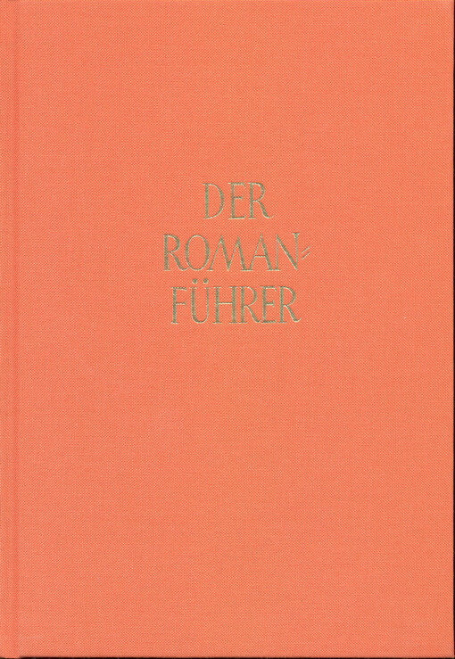 Der Romanführer : der Inhalt der Romane und Novellen der Weltliteratur : der Inhalt der Romane und Novellen der Weltliteratur : mit ausfühlichen Personen-, Orts- und Sachwortregister. Band 54, Jahresband 2013/2014, Deutsche und internationale Prosa
