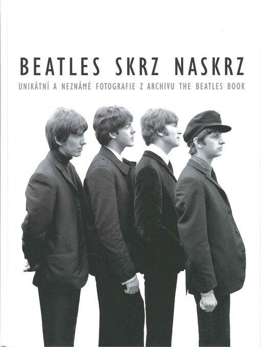 Beatles skrz naskrz : unikátní a neznámé fotografie z archivu The Beatles Book