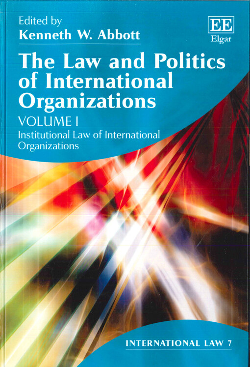 The law and politics of international organizations. Volume I, Institutional law of international organizations