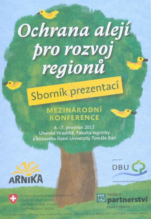 Ochrana alejí pro rozvoj regionů : mezinárodní konference : 6.-7. prosince 2013, Uherské Hradiště, Fakulta logistiky a krizového řízení Univerzity Tomáše Bati : sborník prezentací
