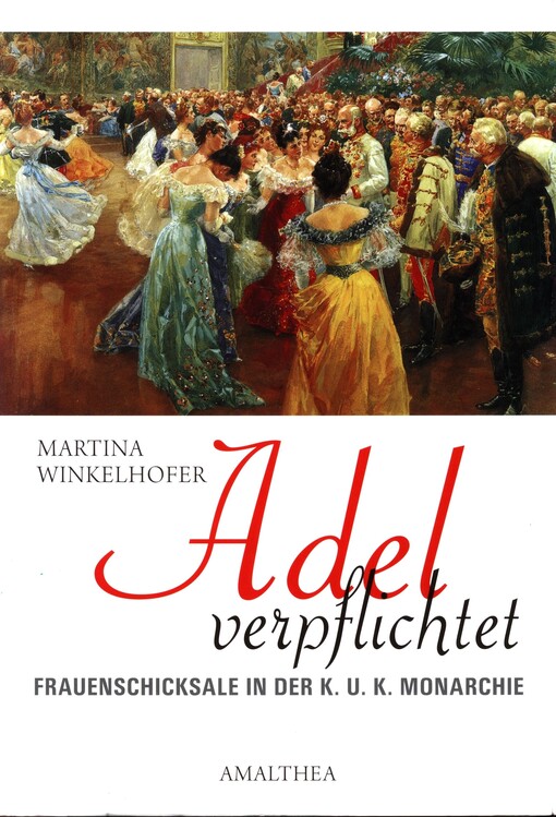 Adel verpflichtet :Frauenschicksale in der k. u. k. Monarchie