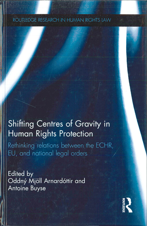 Shifting centres of gravity in human rights protection : rethinking relations between the ECHR, EU and national legal orders
