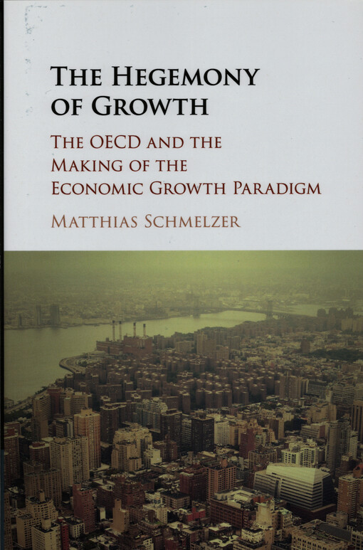 The hegemony of growth : the OECD and the making of the economic growth paradigm