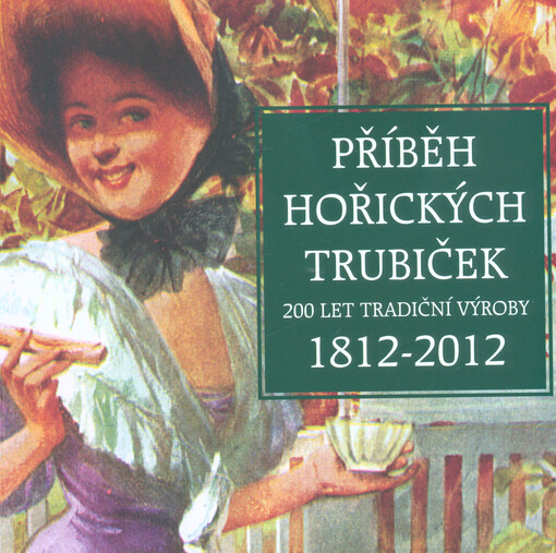 Příběh hořických trubiček : 200 let tradiční výroby : 1812-2012
