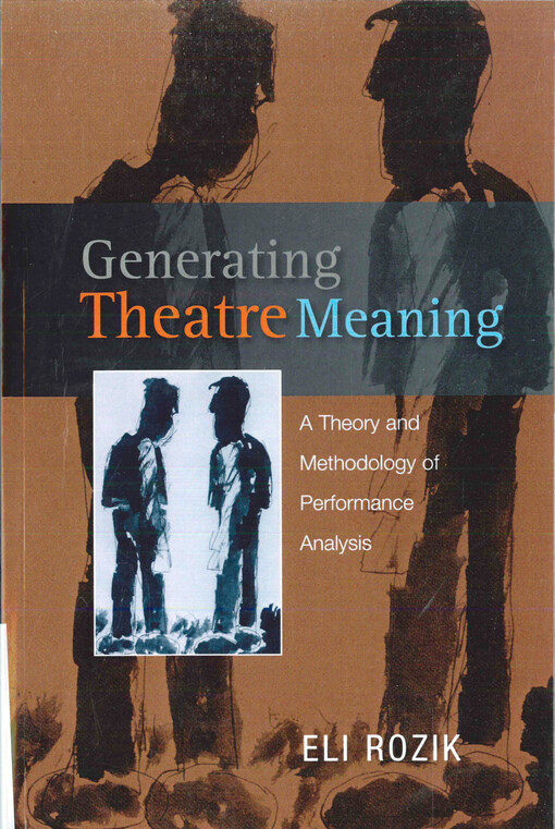 Generating theatre meaning : a theory and methodology of performance analysis