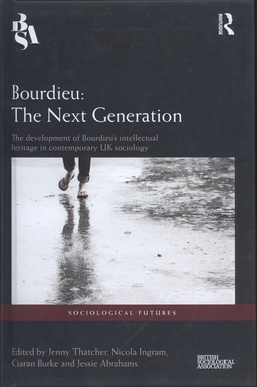 Bourdieu: the next generation : the development of Bourdieu's intellectual heritage in contemporary UK sociology