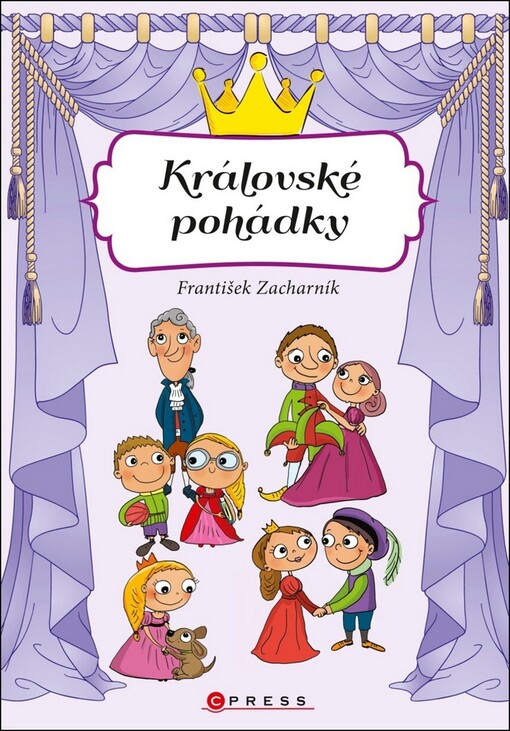 Královské pohádky: pohádkové příběhy princezen, princů, králů a královen, ale i dalších obyvatel královských dvorů