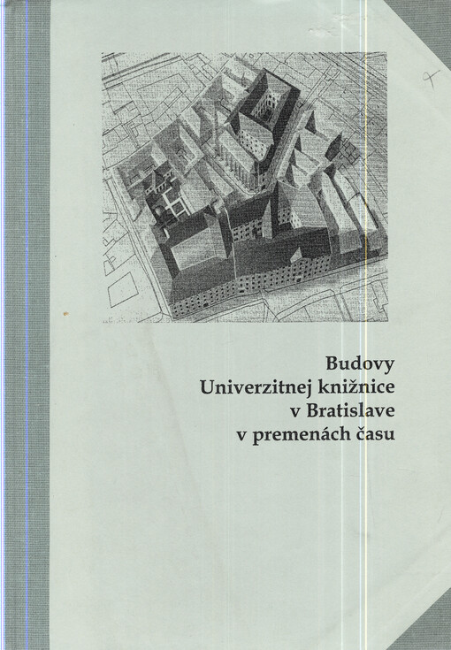 Budovy Univerzitnej knižnice v Bratislave v premenách času : zborník k 85. výročiu.