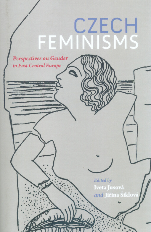 Czech feminisms : perspectives on gender in East Central Europe