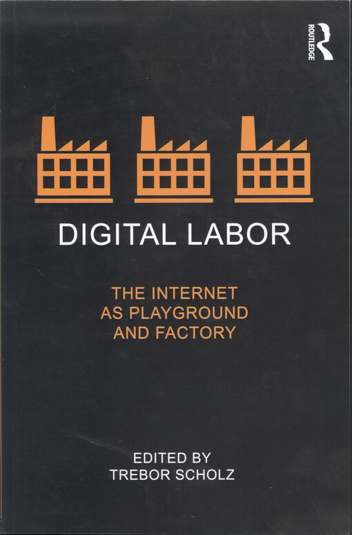 Digital labor : the Internet as playground and factory