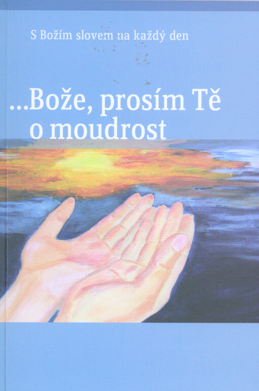 Bože, prosím Tě o moudrost... : s Božím slovem na každý den