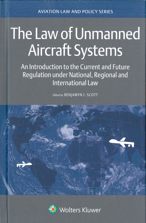 The law of unmanned aircraft systems : an introduction to the current and future regulation under national, regional and international law