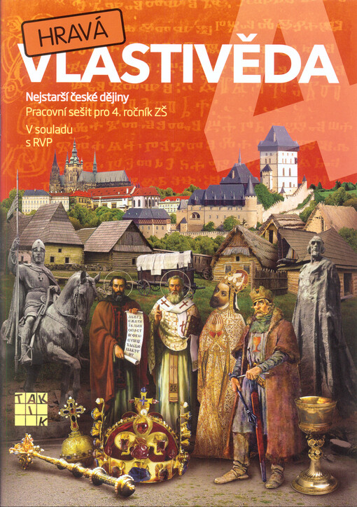 Hravá vlastivěda 4. Nejstarší české dějiny : pracovní sešit pro 4. ročník ZŠ : v souladu s RVP, 2. vydání