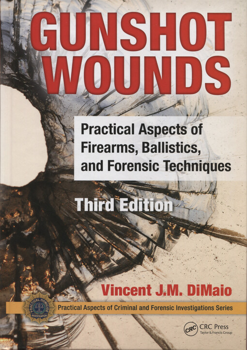 Gunshot wounds : practical aspects of firearms, ballistics, and forensic techniques