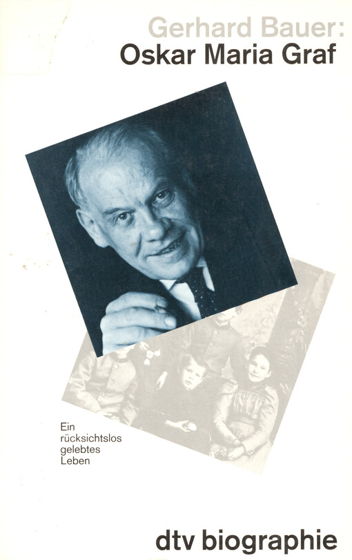 Oskar Maria Graf : ein rücksichtslos gelebtes Leben