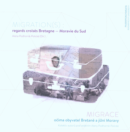 Migration(s): regards croisés Bretagne - Moravie du Sud = Migrace očima obyvatel Bretaně a jižní Moravy