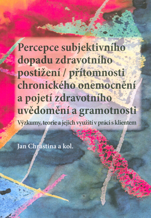 Percepce subjektivního dopadu zdravotního postižení / přítomnosti chronického onemocnění a pojetí zdravotního uvědomění a gramotnosti
