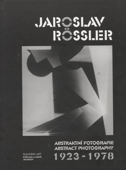 Jaroslav Rössler : abstraktní fotografie = abstract photography : 1923-1978
