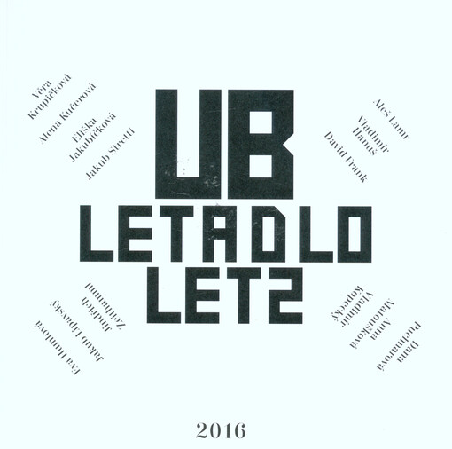 UB Letadlo - Let 2 : Věra Krupičková, Alena Kučerová, Eliška Jakubíčková, Jakub Stretti, Aleš Lamr, Vladimír Hanuš, David Frank, Eva Humlová, Jakub Lipavský, Jindřich Zeithamml, Dana Puchnarová, Anna Matoušková, Vladimír Kopecký
