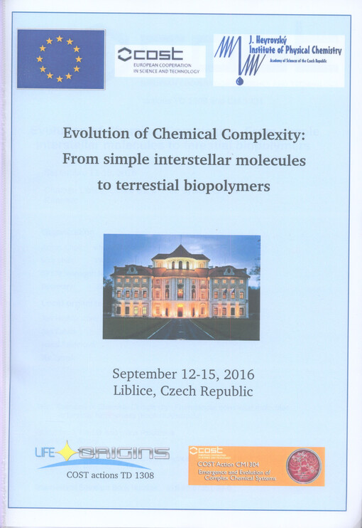 Evolution of Chemical Complexity: From simple interstellar molecules to terestial biopolymers : Septembre 12-15,2016, Liblice, Czech Republic : (book of abstracts)