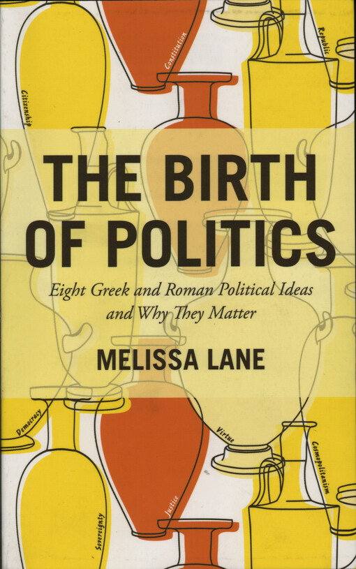 The birth of politics : eight Greek and Roman political ideas and why they matter
