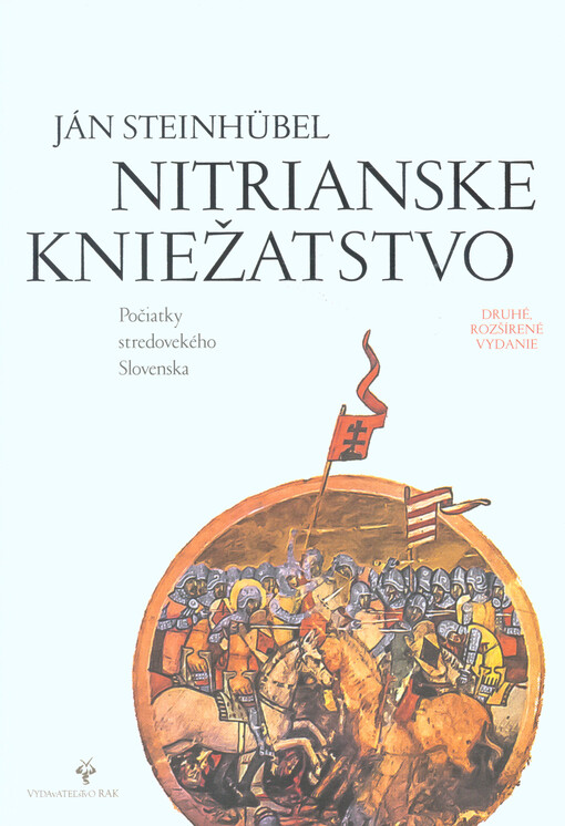 Nitrianske kniežatstvo : počiatky stredovekého Slovenska = The duchy of Nitra : the beginnings of the medieval Slovakia