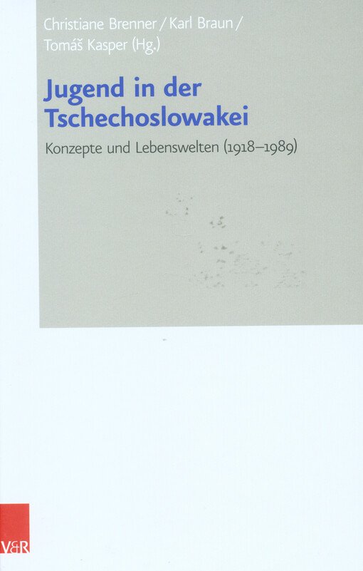 Jugend in der Tschechoslowakei : Konzepte und Lebenswelten (1918-1989) : Vorträge der Tagung des Collegium Carolinum in Bad Wiessee vom 7. bis 10. November 2013
