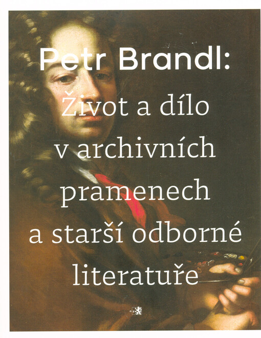 Petr Brandl: život a dílo v archivních pramenech a starší odborné literatuře