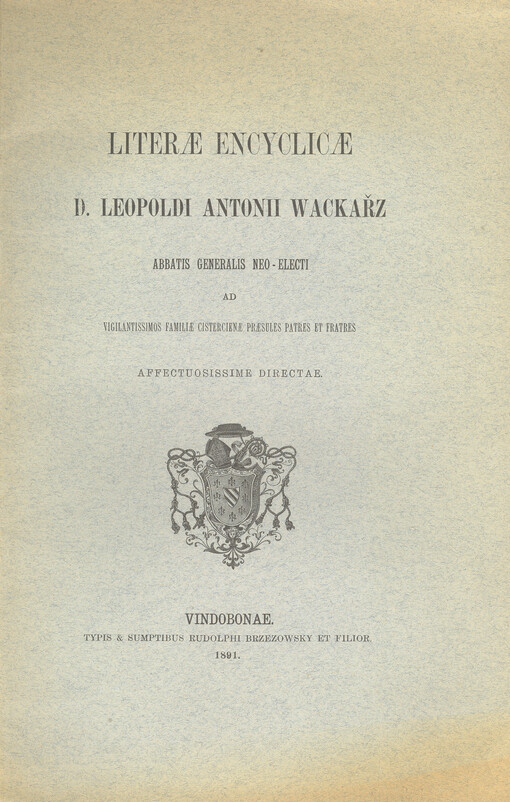 Literae encyclicae d. Leopoldi Antonii Wackařz, abbatis generalis neo-electi ad vgilantissimos famille cistercienae praesules patres et fratres