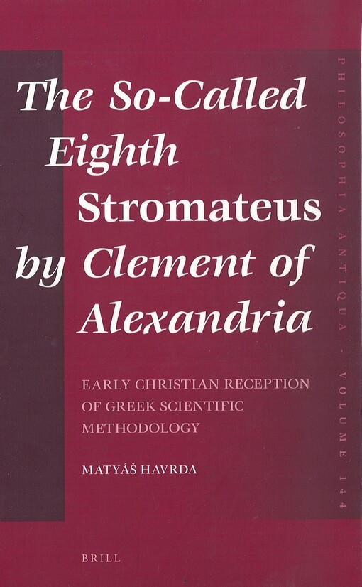 The so-called Eighth stromateus by Clement of Alexandria : early Christian reception of Greek scientific methodology