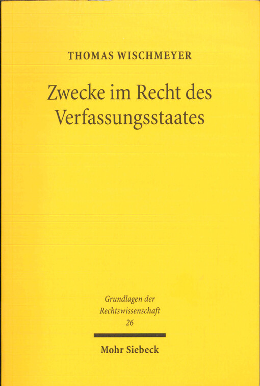 Zwecke im Recht des Verfassungsstaates : Geschichte und Theorie einer juristischen Denkfigur