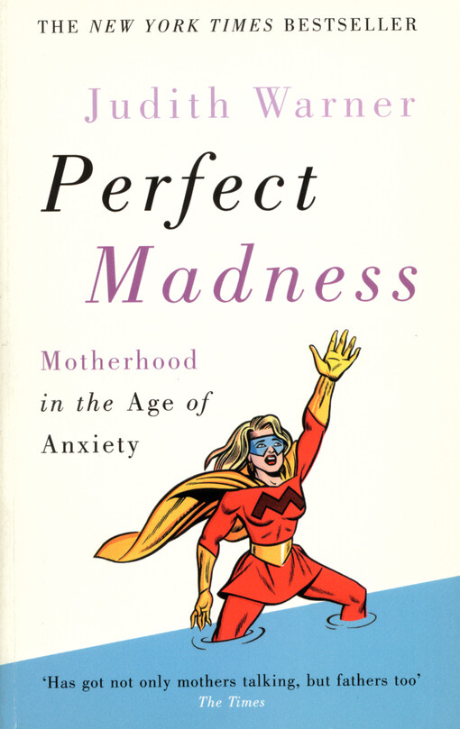 Perfect madness : motherhood in the age of anxiety