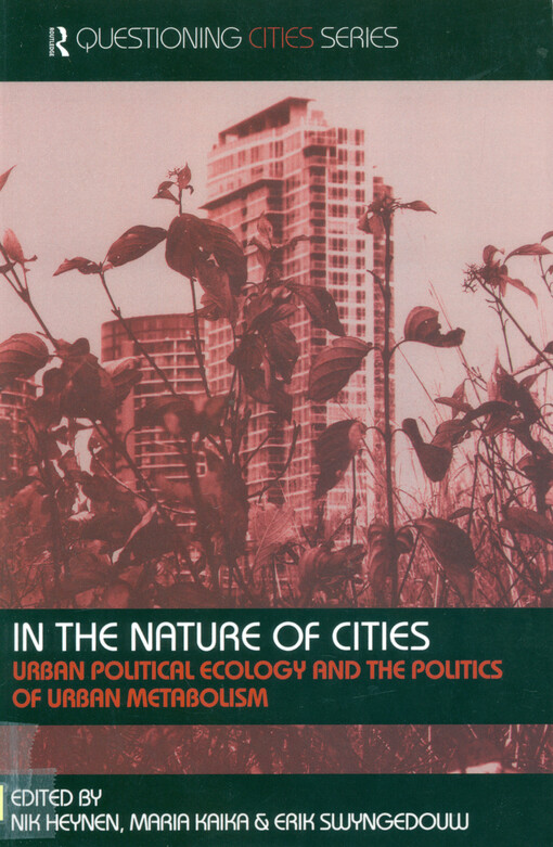 In the nature of cities :urban political ecology and the politics of urban metabolism