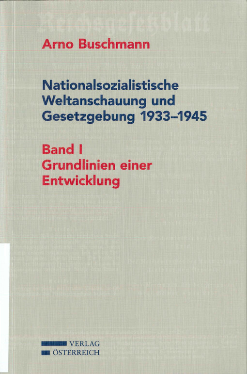 Nationalsozialistische Weltanschauung und Gesetzgebung, 1933-1945. Band I, Grundlinien einer Entwicklung