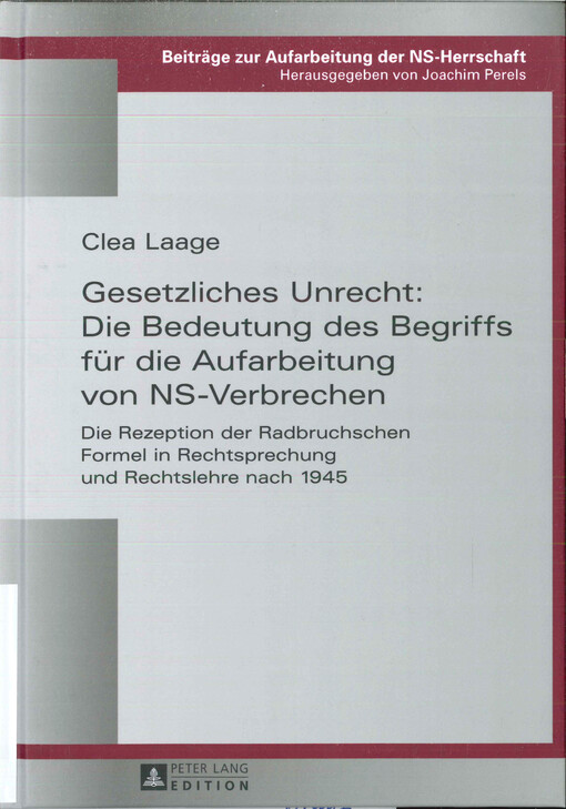 Gesetzliches Unrecht: die Bedeutung des Begriffs für die Aufarbeitung von NS-Verbrechen: die Rezeption der Radbruchschen Formel in Rechtsprechung und Rechtslehre nach 1945