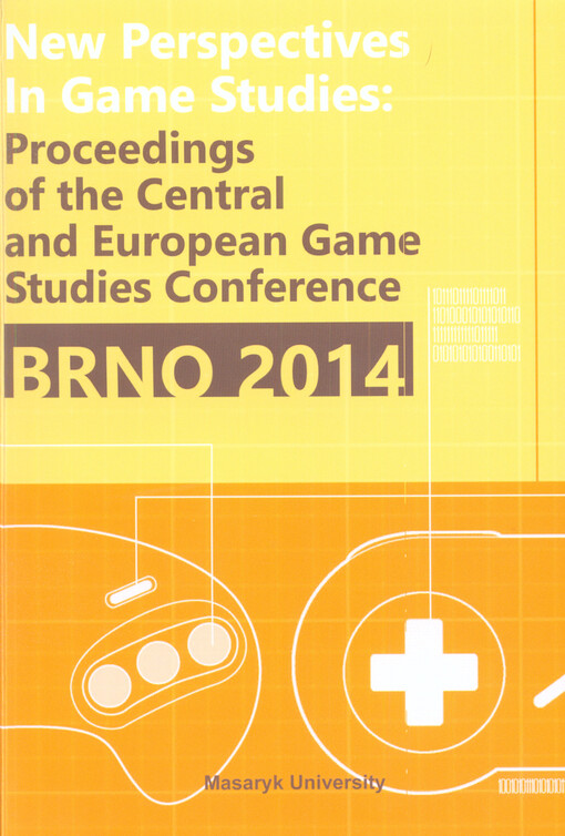 New Perspectives in Game Studies : proceedings of the Central and Eastern European Game Studies Conference : Brno 2014