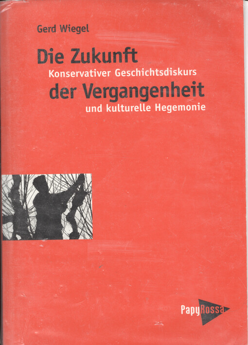 Die Zukunft der Vergangenheit : konservativer Geschichtsdiskurs und kulturelle Hegemonie - vom Historikerstreit zur Walser-Bubis-Debatte