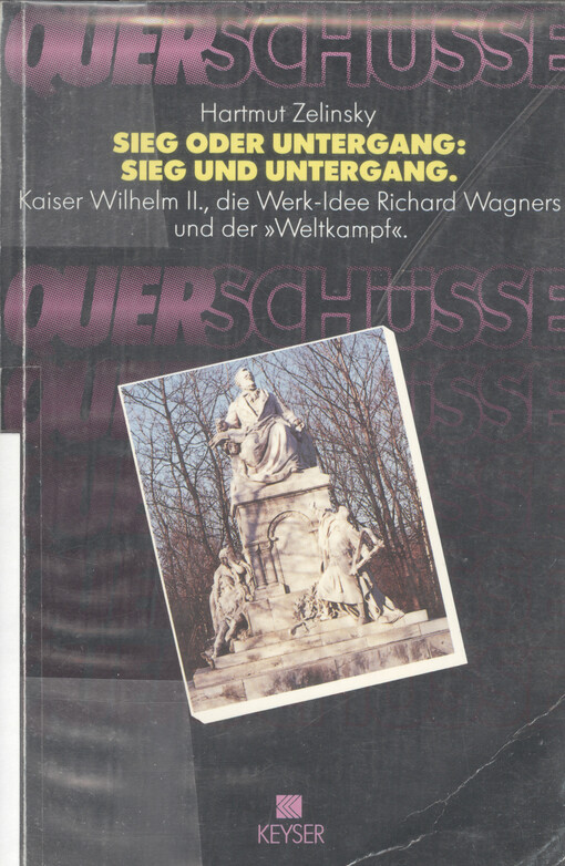 Sieg oder Untergang: Sieg und Untergang : Kaiser Wilhelm II., die Werk-Idee Richard Wagners und der 