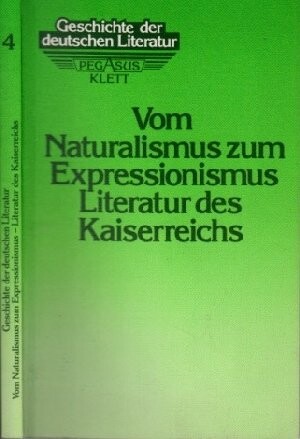 Geschichte der deutschen Literatur : Literatur des Kaiserreichs. Bd. 4, vom Naturalismus zum Expressionismus