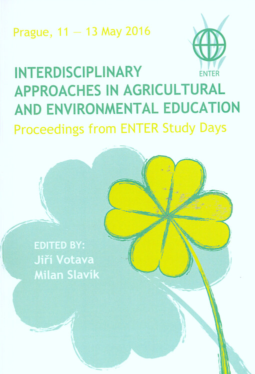 Interdisciplinary Approaches in Agricultural and Environmental Education : proceedings of Enter Study Days in Prague : 11-13 May 2016 Prague, Czech Republic